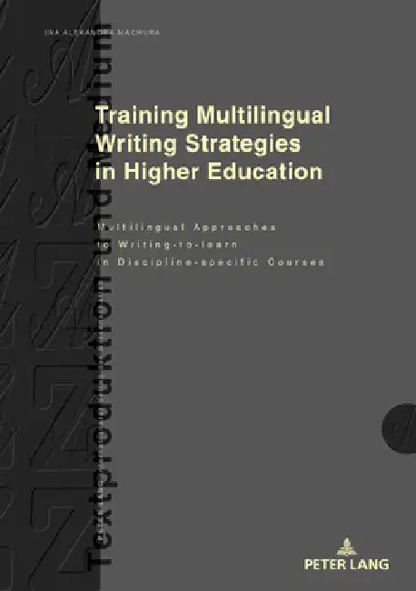 Training Multilingual Writing Strategies in Higher Education: Multilingual Approaches to Writing-To-Learn in Discipline-Specific Courses by Dagmar Knorr