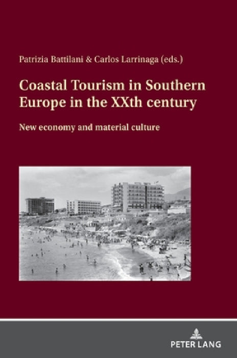 Coastal Tourism in Southern Europe in the Xxth Century: New Economy and Material Culture by Patrizia Battilani, Carlos Larrinaga Rodríguez