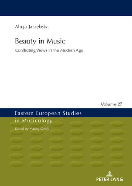 Beauty in Music: Conflicting Views in the Modern Age by Maciej Goląb