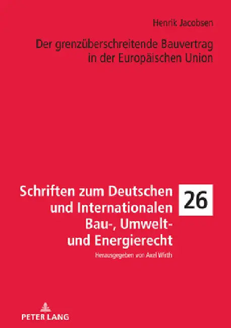 Der grenzueberschreitende Bauvertrag in der Europaeischen Union by Axel Wirth