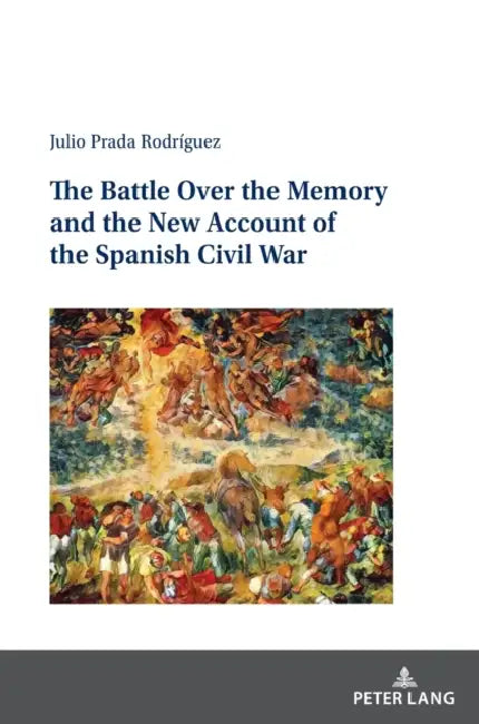 The Battle Over the Memory and the New Account of the Spanish Civil War by Julio Prada Rodríguez