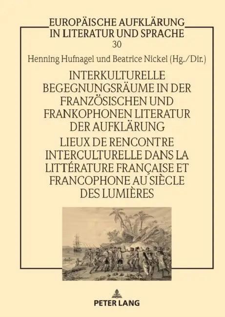 Interkulturelle Begegnungsraeume in der franzoesischen und frankophonen Literatur der Aufklaerung / Lieux de rencontre interculturelle dans la littéra by Henning Hufnagel, Beatrice Nickel