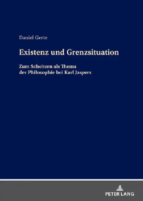 Existenz und Grenzsituation: Zum Scheitern als Thema in der Philosophie bei Karl Jaspers by Daniel Gerte