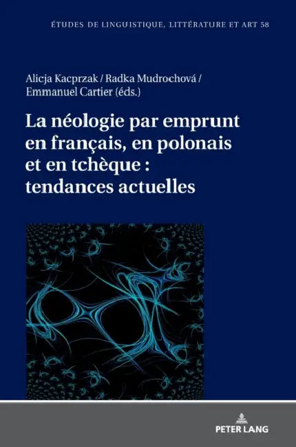 La néologie par emprunt en français, en polonais et en tchèque: tendances actuelles by Katarzyna Wolowska, Alicja Kacprzak, Emmanuel Cartier