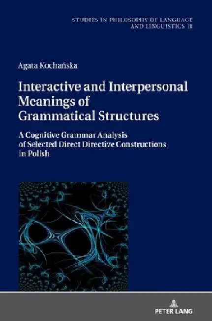 Interactive and Interpersonal Meanings of Grammatical Structures: A Cognitive Grammar Analysis of Selected Direct Directive Constructions in Polish by Piotr Stalmaszczyk