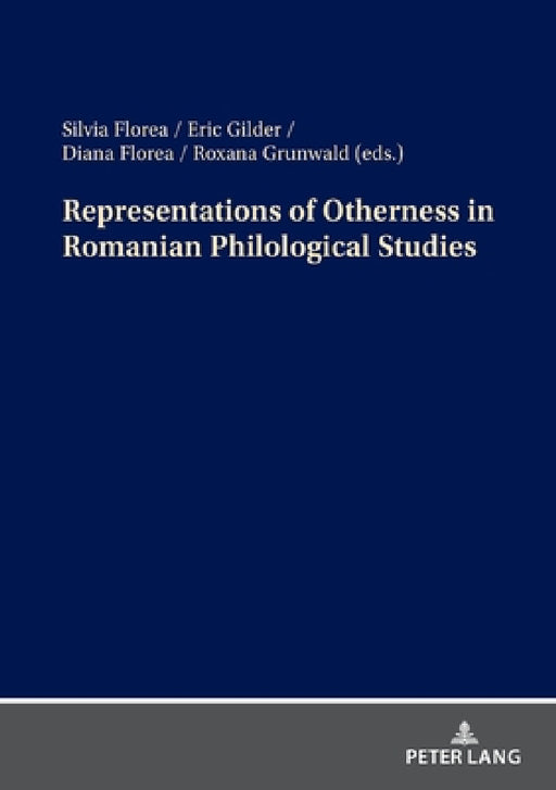 Representations of Otherness in Romanian Philological Studies by Silvia Florea, Eric Gilder, Diana Florea