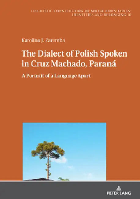 The Dialect of Polish Spoken in Cruz Machado, Paraná: A Portrait of a Language Apart by Konstanze Jungbluth