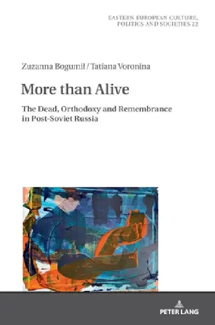 More than Alive: The Dead, Orthodoxy and Remembrance in Post-Soviet Russia by Irena Grudzińska-Gross