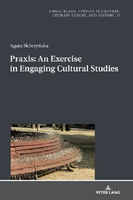 Praxis. An Exercise in Engaging Cultural Studies by Ryszard Nycz