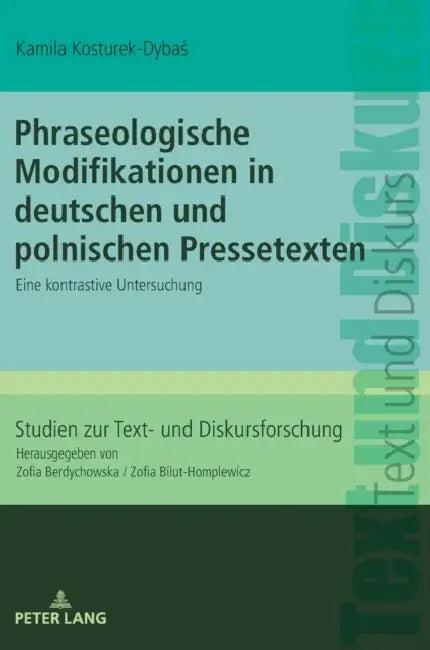 Phraseologische Modifikationen in deutschen und polnischen Pressetexten: Eine kontrastive Untersuchung by Zofia Bilut-Homplewicz, Kamila Kosturek-Dybaś