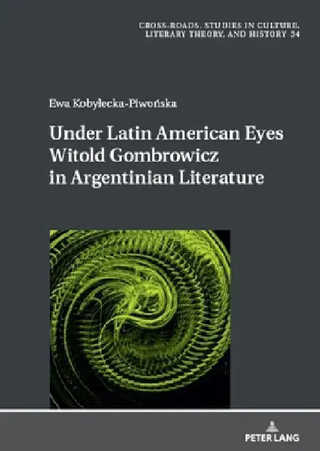 Under Latin American Eyes Witold Gombrowicz in Argentinian Literature by Ryszard Nycz