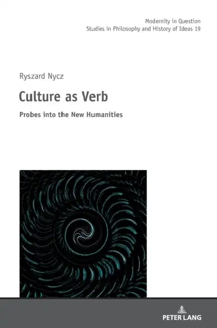 Culture as Verb: Probes into the New Humanities by Malgorzata Kowalska, Ryszard Nycz