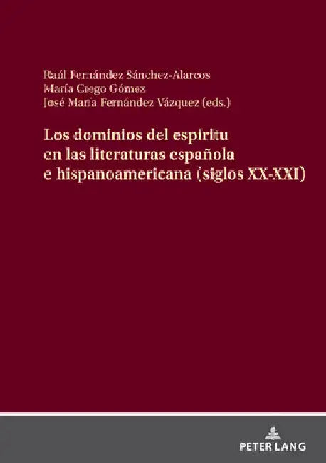 Los Dominios del Espíritu En Las Literaturas Española E Hispanoamericana (Siglos XX-XXI) by Raúl Fernández Sánchez-Alarcos