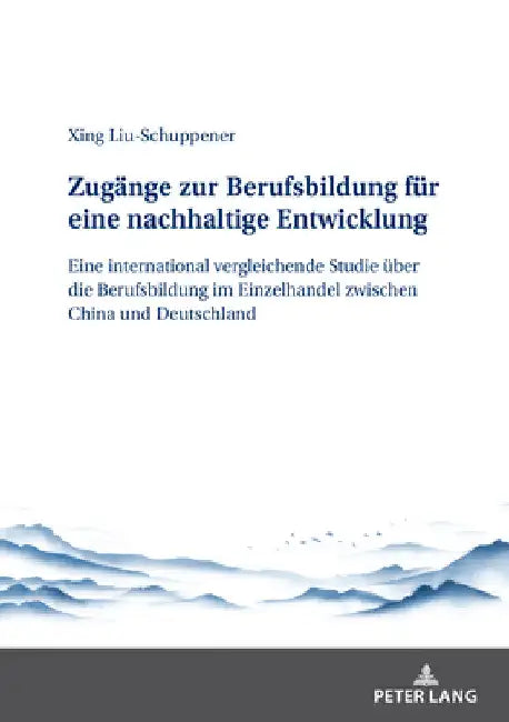 Zugaenge Zur Berufsbildung Fuer Eine Nachhaltige Entwicklung: Eine International Vergleichende Studie Ueber Die Berufsbildung Im Einzelhandel Zwischen by Xing Liu-Schuppener
