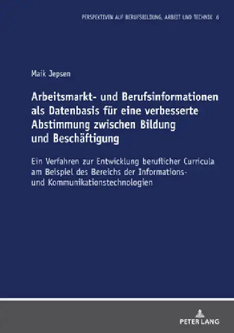 Arbeitsmarkt- und Berufsinformationen als Datenbasis fuer eine verbesserte Abstimmung zwischen Bildung und Beschaeftigung: Ein Verfahren zur Entwicklu by Axel Grimm