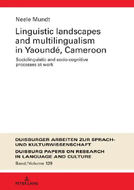 Linguistic Landscapes and Multilingualism in Yaoundé, Cameroon: Sociolinguistic and Socio-Cognitive Processes at Work by Frank Polzenhagen