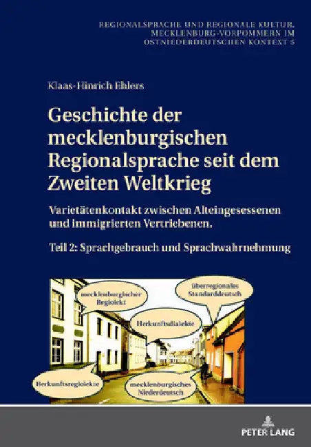 Geschichte der mecklenburgischen Regionalsprache seit dem Zweiten Weltkrieg: Varietaetenkontakt zwischen Alteingesessenen und immigrierten Vertriebene by Klaas-Hinrich Ehlers