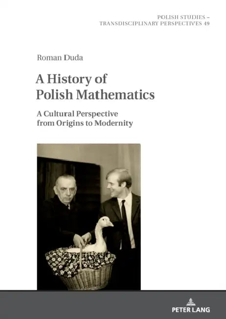 A History of Polish Mathematics: A Cultural Perspective from Origins to Modernity by Jaroslaw Fazan, Roman Duda