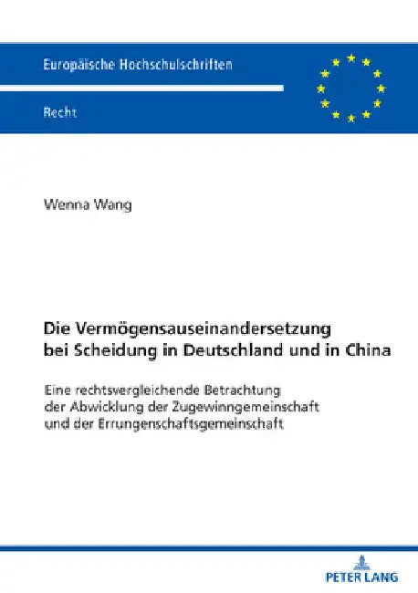 Die Vermoegensauseinandersetzung bei Scheidung in Deutschland und in China: Eine rechtsvergleichende Betrachtung der Abwicklung der Zugewinngemeinscha by Wenna Wang