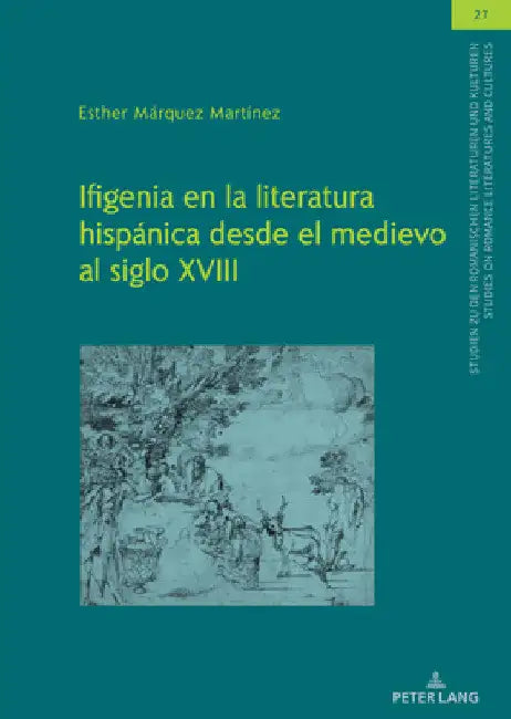Ifigenia En La Literatura Hispánica Desde El Medievo Al Siglo XVIII by Christian Von Tschilschke