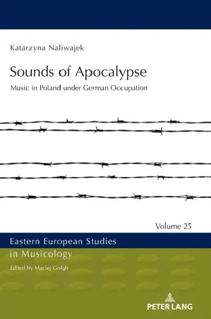 Sounds of Apocalypse: Music in Poland Under German Occupation by Maciej Goląb, Katarzyna Naliwajek