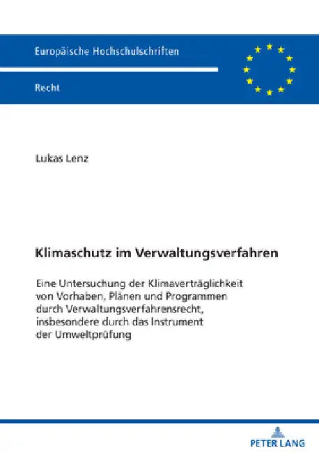 Klimaschutz im Verwaltungsverfahren: Eine Untersuchung der Klimavertraeglichkeit von Vorhaben, Plaenen und Programmen durch Verwaltungsverfahrensrecht by Lukas Lenz