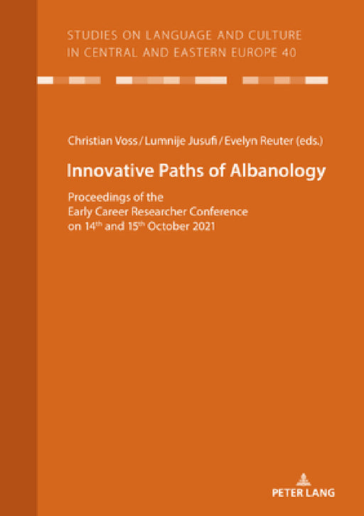 Innovative Paths of Albanology: Proceedings of the Early Career Researcher Conference on 14th and 15th October 2021 by Christian Voß, Christian Voß, Lumnije Jusufi
