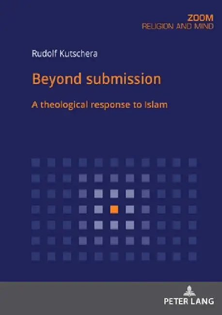 Beyond Submission: A Theological Response to Islam by Rudolf Kutschera