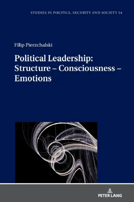 Political Leadership: Structure - Consciousness - Emotions by Stanislaw Sulowski, Filip Pierzchalski, Ewa Boguslawska