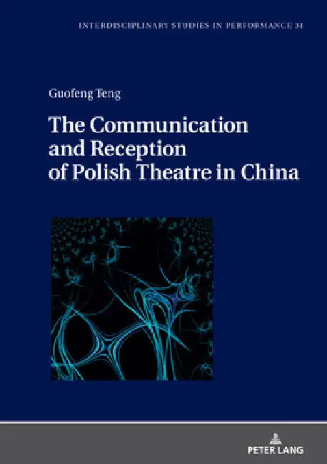 The Communication and Reception of Polish Theatre in China by Miroslaw Kocur