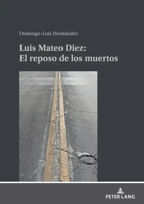 Luis Mateo Díez: El Reposo de Los Muertos by Domingo-Luis Hernández Álvarez