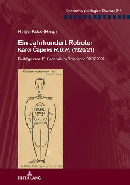 Ein Jahrhundert Roboter. Karel Čapeks R.U.R. (1920/21): Beitraege zum 13. Bohemicum Dresdense 02.07.2022 by Holger Kuße