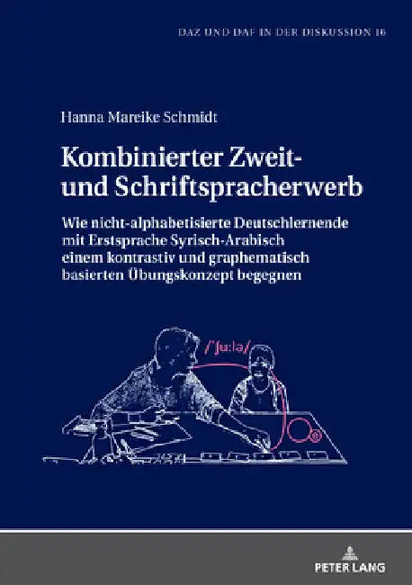 Kombinierter Zweit- und Schriftspracherwerb: Wie nicht-alphabetisierte Deutschlernende mit Erstsprache Syrisch-Arabisch einem kontrastiv und graphemat by Beatrice Müller