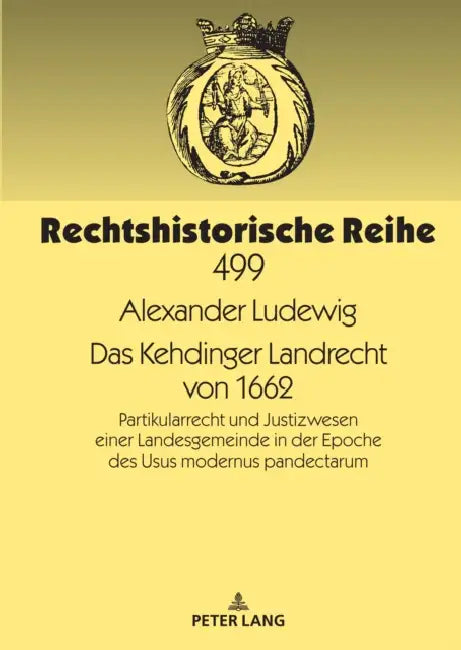 Das Kehdinger Landrecht von 1662: Partikularrecht und Justizwesen einer Landesgemeinde in der Epoche des Usus modernus pandectarum by Rudolf Meyer-Pritzl, Alexander Ludewig