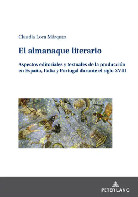 El almanaque literario: Aspectos editoriales y textuales de la producción en España, Italia y Portugal durante el siglo XVIII by Claudia Lora Márquez