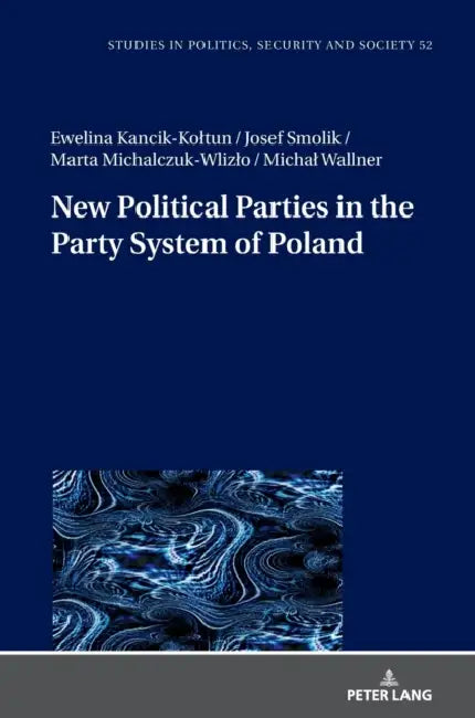 New Political Parties in the Party System of Poland by Stanislaw Sulowski, Josef Smolik, Ewelina Kancik-Koltun