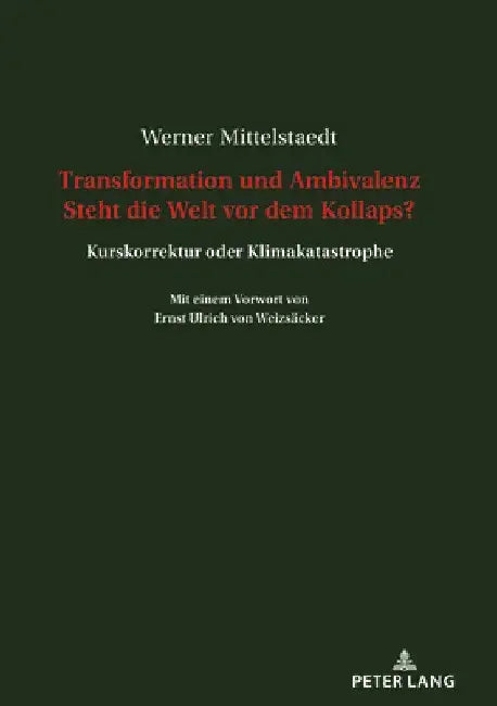Transformation Und Ambivalenz. Steht Die Welt VOR Dem Kollaps?: Kurskorrektur Oder Klimakatastrophe. Mit Einem Vorwort Von Ernst Ulrich Von Weizsaecke by Werner Mittelstaedt
