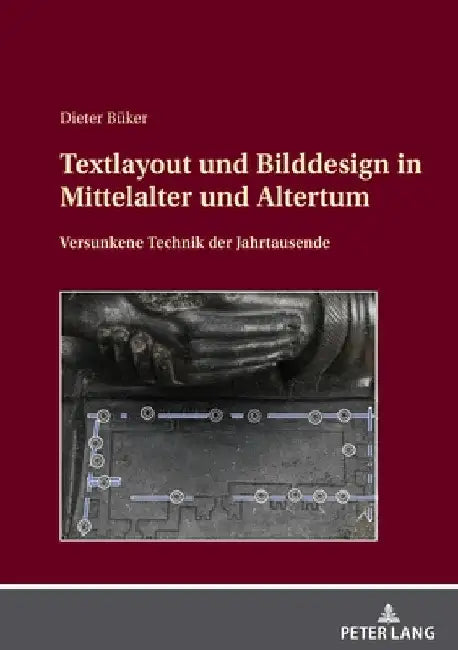 Textlayout und Bilddesign in Mittelalter und Altertum: Versunkene Technik der Jahrtausende by Dieter Büker