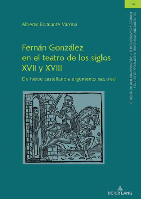 Fernán González En El Teatro de Los Siglos XVII Y XVIII: de Héroe Castellano a Argumento Nacional by Christian Von Tschilschke