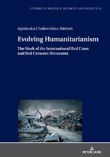 Evolving Humanitarianism: The Work of the International Red Cross and Red Crescent Movement by Stanislaw Sulowski