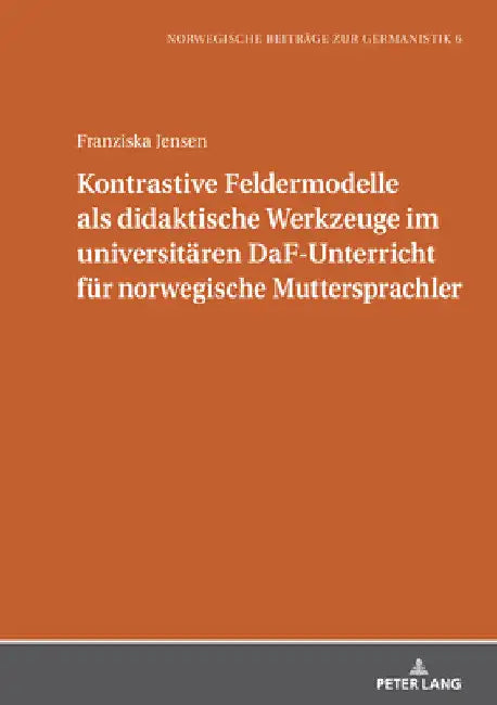 Kontrastive Feldermodelle als didaktische Werkzeuge im universitaeren DaF-Unterricht fuer norwegische Muttersprachler by Michael Schmidt