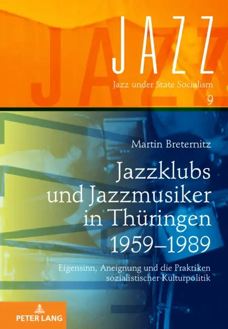 Jazzklubs und Jazzmusiker in Thueringen 1959-1989: Eigensinn, Aneignung und die Praktiken sozialistischer Kulturpolitik by Rüdiger Ritter, Martin Breternitz