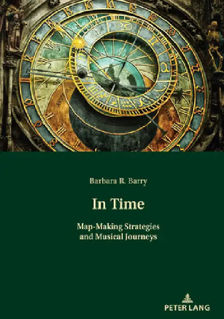 In Time: Map-Making Strategies and Musical Journeys by Barbara Barry