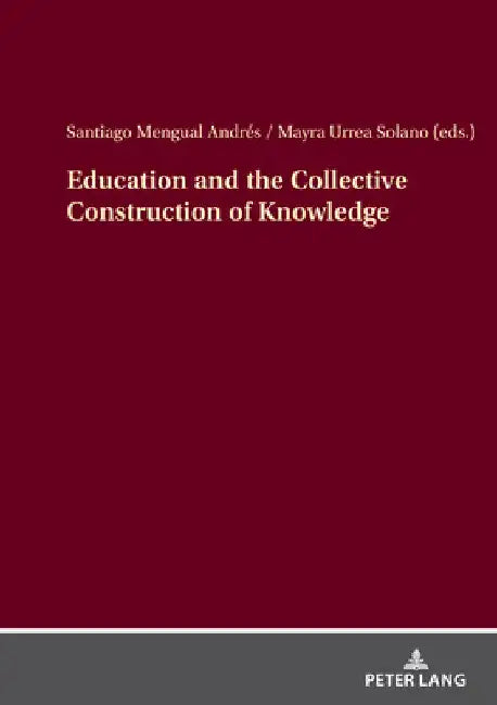 Education and the Collective Construction of Knowledge by Santiago Mengual Andrés