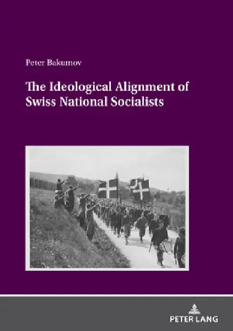 The Ideological Alignment of Swiss National Socialists by Peter Bakumov