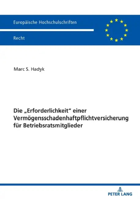 Die "Erforderlichkeit" einer Vermoegensschadenhaftpflichtversicherung fuer Betriebsratsmitglieder by Marc Hadyk