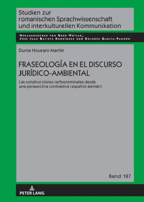 Fraseología En El Discurso Jurídico-Ambiental: Las Construcciones Verbonominales Desde Una Perspectiva Contrastiva (Español-Alemán) by José Juan Batista Rodríguez, Gerd Wotjak, Dolores García Padrón