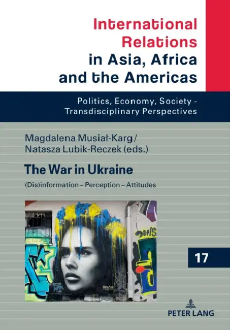 The War in Ukraine: (Dis)Information - Perception - Attitudes by Marcin Grabowski, Magdalena Musial-Karg, Natasza Lubik-Reczek