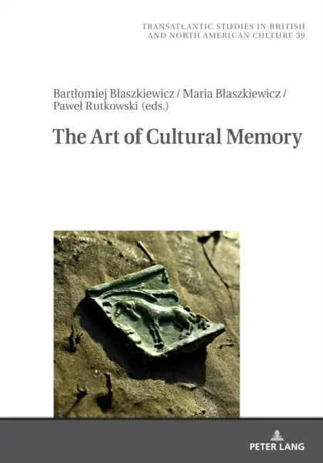 The Art of Cultural Memory by Marek Wilczyński, Bartlomiej Blaszkiewicz, Maria Blaszkiewicz