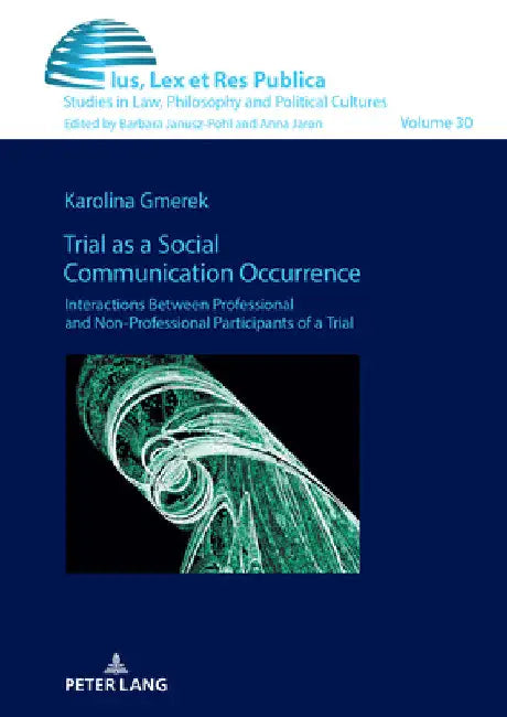Trial as a Social Communication Occurrence: Interactions Between Professional and Non-professional Participants of a Trial by Barbara Janusz-Pohl